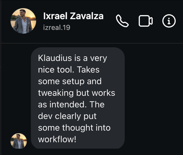 Instagram DM from Ixrael Zavalza (@izreal.19): Klaudius is a very nice tool. Takes some setup and tweaking but works as intended. The dev clearly put some thought into workflow!
